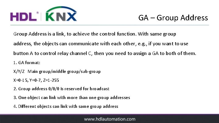 GA – Group Address is a link, to achieve the control function. With same