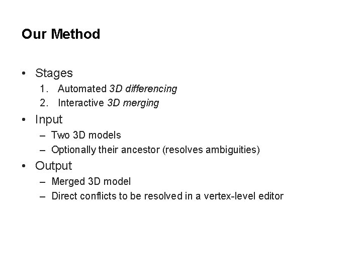 Our Method • Stages 1. Automated 3 D differencing 2. Interactive 3 D merging