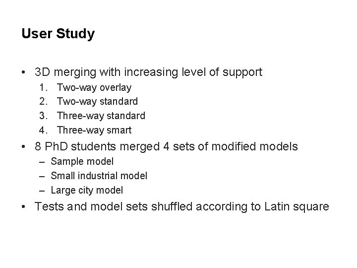 User Study • 3 D merging with increasing level of support 1. 2. 3.