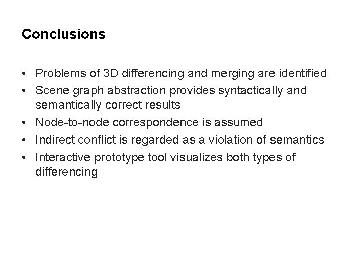 Conclusions • Problems of 3 D differencing and merging are identified • Scene graph