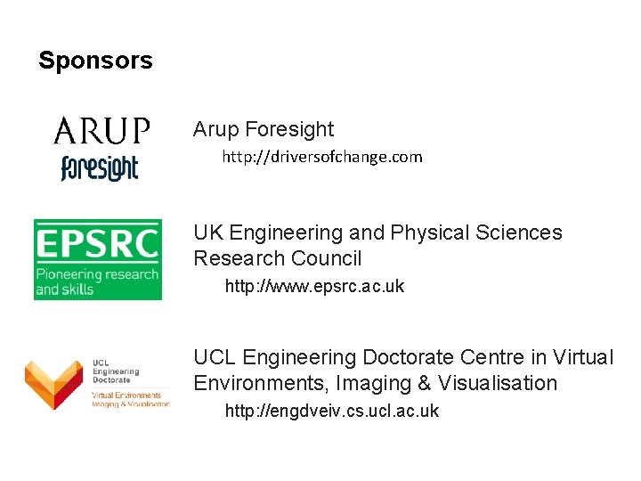 Sponsors Arup Foresight http: //driversofchange. com UK Engineering and Physical Sciences Research Council http: