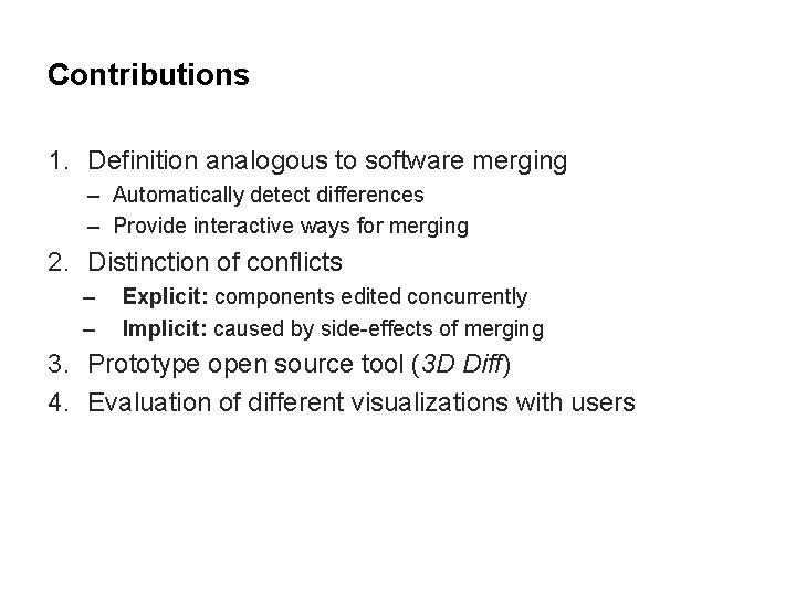 Contributions 1. Definition analogous to software merging – Automatically detect differences – Provide interactive