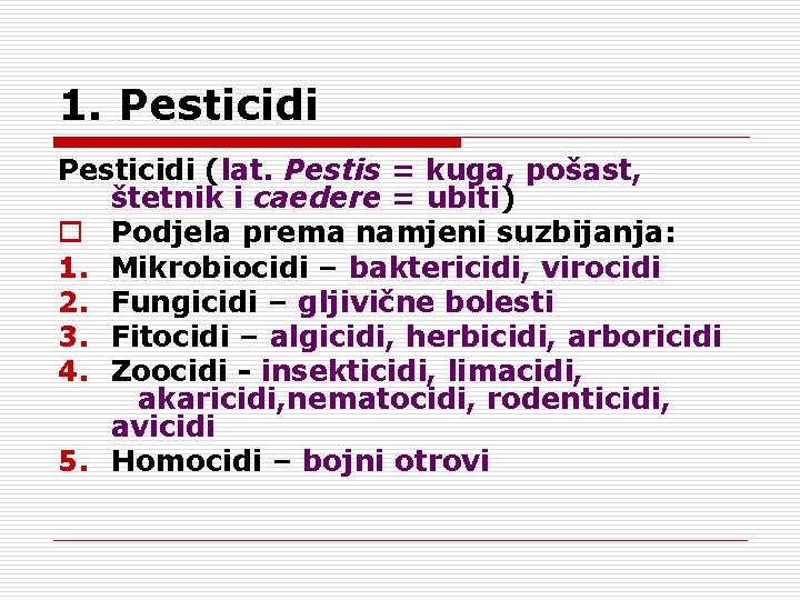 1. Pesticidi (lat. Pestis = kuga, pošast, štetnik i caedere = ubiti) o Podjela
