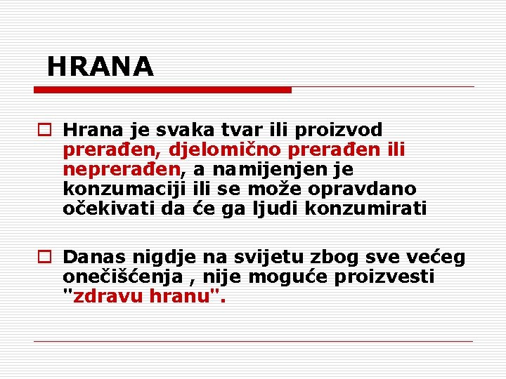  HRANA o Hrana je svaka tvar ili proizvod prerađen, djelomično prerađen ili neprerađen,