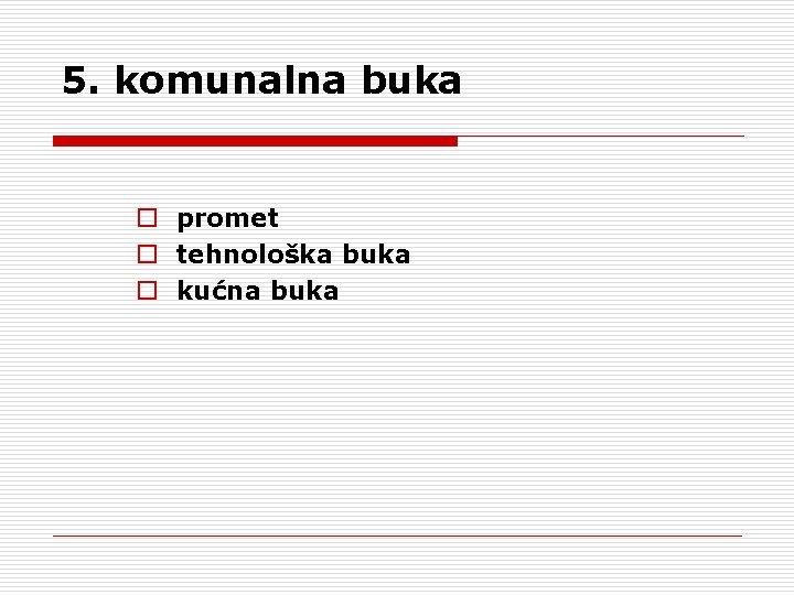 5. komunalna buka o promet o tehnološka buka o kućna buka 