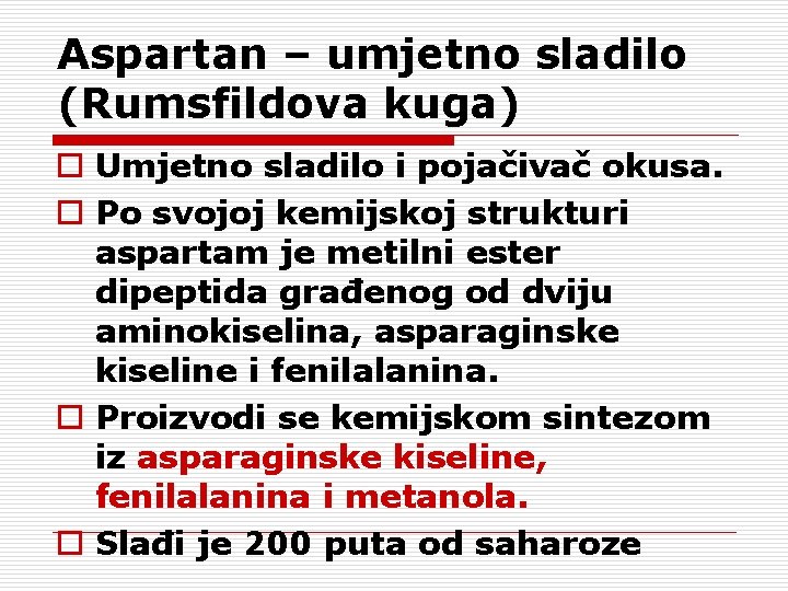 Aspartan – umjetno sladilo (Rumsfildova kuga) o Umjetno sladilo i pojačivač okusa. o Po