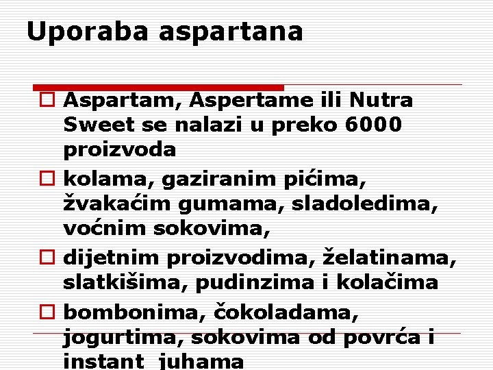 Uporaba aspartana o Aspartam, Aspertame ili Nutra Sweet se nalazi u preko 6000 proizvoda