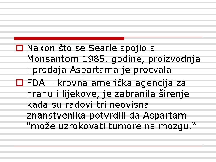 o Nakon što se Searle spojio s Monsantom 1985. godine, proizvodnja i prodaja Aspartama