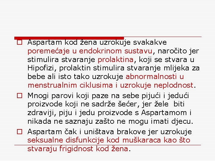 o Aspartam kod žena uzrokuje svakakve poremećaje u endokrinom sustavu, naročito jer stimulira stvaranje