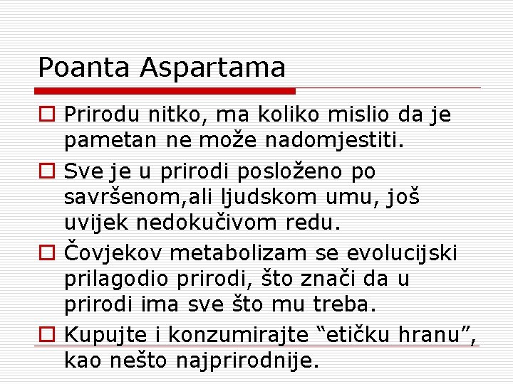 Poanta Aspartama o Prirodu nitko, ma koliko mislio da je pametan ne može nadomjestiti.