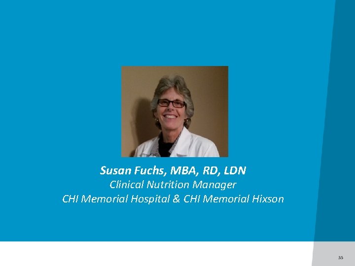 Susan Fuchs, MBA, RD, LDN Clinical Nutrition Manager CHI Memorial Hospital & CHI Memorial