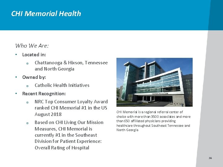 CHI Memorial Health Who We Are: • Located in: q Chattanooga & Hixson, Tennessee