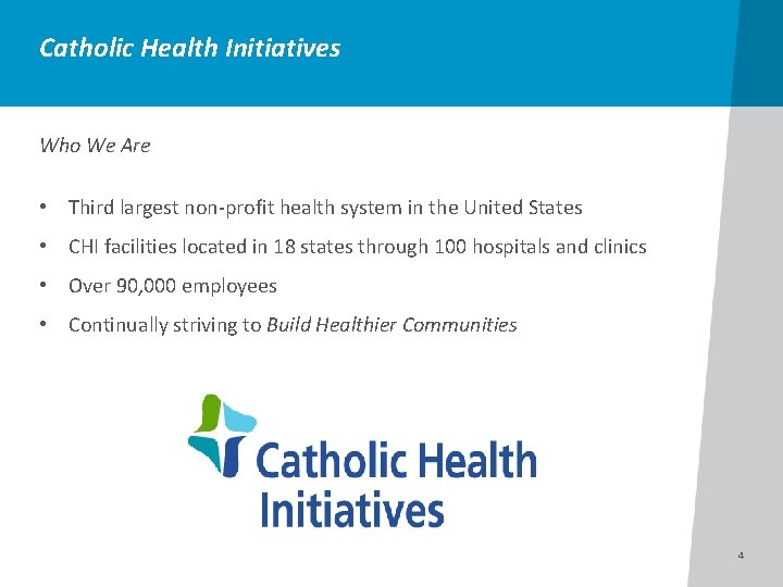 Catholic Health Initiatives Who We Are • Third largest non-profit health system in the