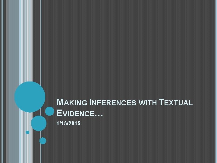 MAKING INFERENCES WITH TEXTUAL EVIDENCE… 1/15/2015 