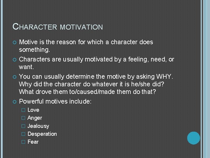 CHARACTER MOTIVATION Motive is the reason for which a character does something. Characters are