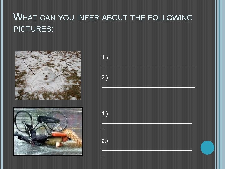 WHAT CAN YOU INFER ABOUT THE FOLLOWING PICTURES: 1. ) _______________ 2. ) _______________