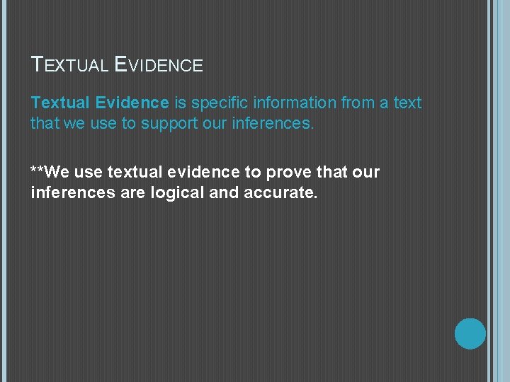 TEXTUAL EVIDENCE Textual Evidence is specific information from a text that we use to