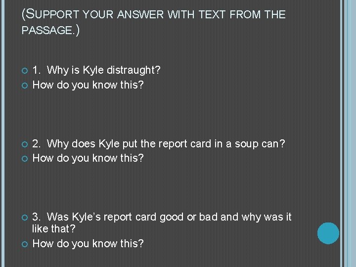 (SUPPORT YOUR ANSWER WITH TEXT FROM THE PASSAGE. ) 1. Why is Kyle distraught?