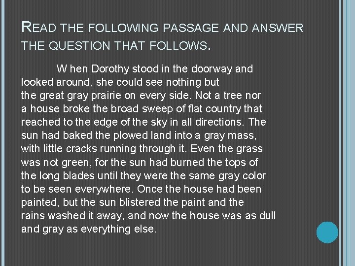 READ THE FOLLOWING PASSAGE AND ANSWER THE QUESTION THAT FOLLOWS. W hen Dorothy stood