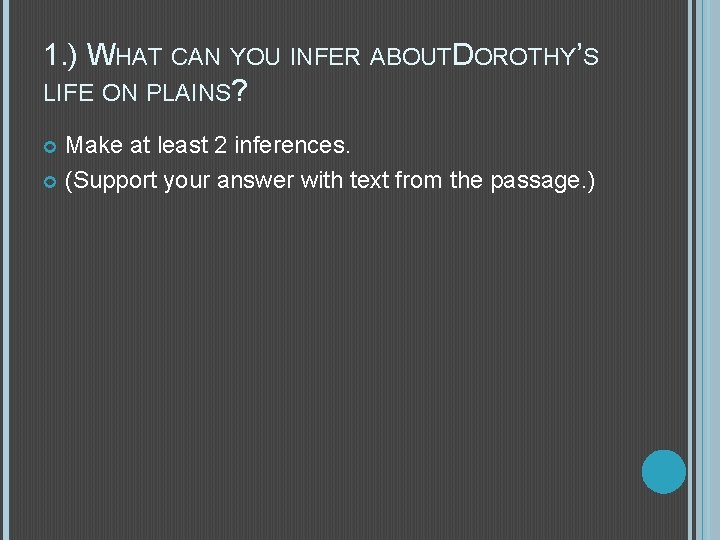 1. ) WHAT CAN YOU INFER ABOUTDOROTHY’S LIFE ON PLAINS? Make at least 2