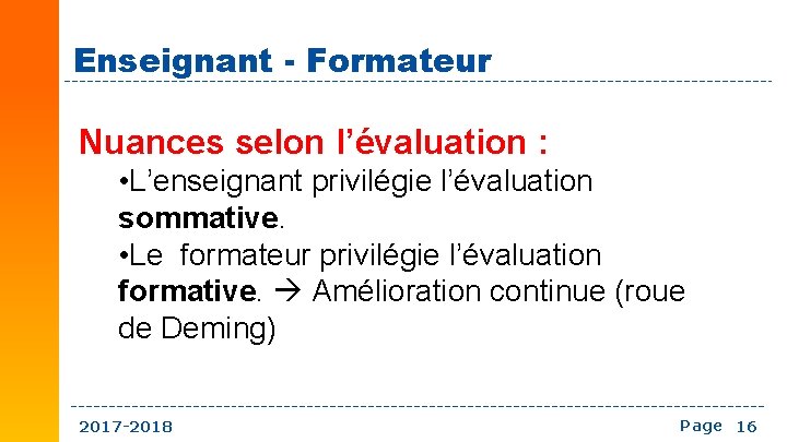 Enseignant - Formateur Nuances selon l’évaluation : • L’enseignant privilégie l’évaluation sommative. • Le