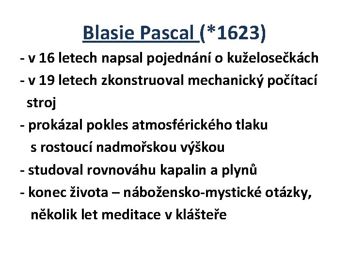 Blasie Pascal (*1623) - v 16 letech napsal pojednání o kuželosečkách - v 19