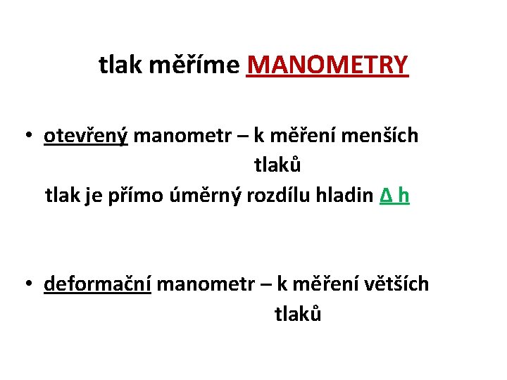 tlak měříme MANOMETRY • otevřený manometr – k měření menších tlaků tlak je přímo