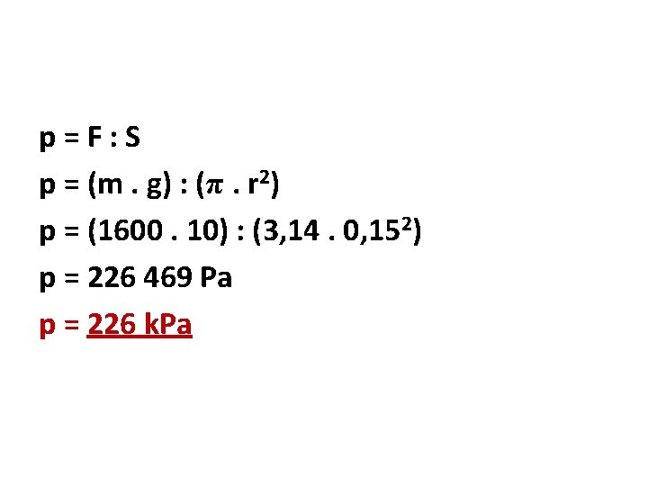 p=F: S p = (m. g) : (π. r 2) p = (1600. 10)