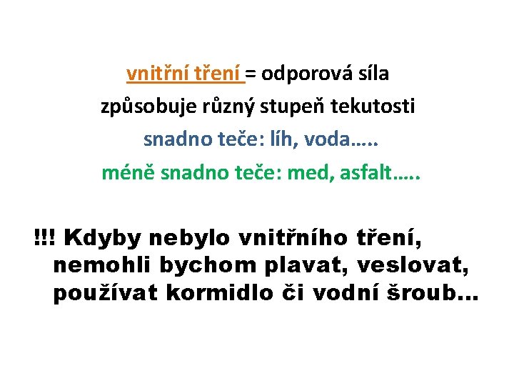 vnitřní tření = odporová síla způsobuje různý stupeň tekutosti snadno teče: líh, voda…. .