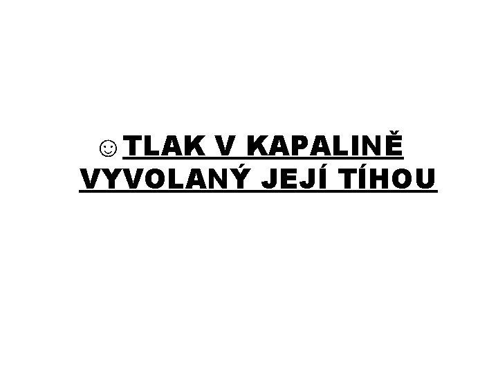 ☺TLAK V KAPALINĚ VYVOLANÝ JEJÍ TÍHOU 