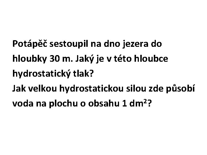 Potápěč sestoupil na dno jezera do hloubky 30 m. Jaký je v této hloubce