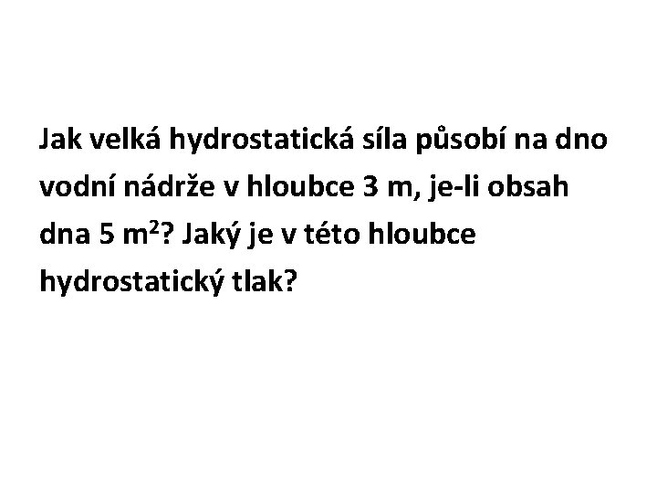 Jak velká hydrostatická síla působí na dno vodní nádrže v hloubce 3 m, je-li