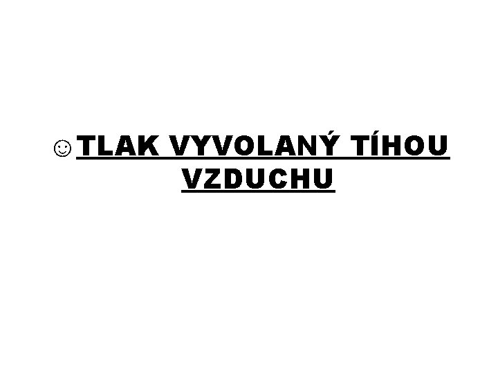 ☺TLAK VYVOLANÝ TÍHOU VZDUCHU 