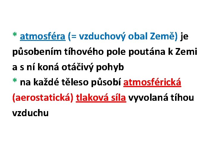 * atmosféra (= vzduchový obal Země) je působením tíhového pole poutána k Zemi a