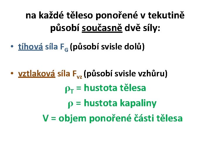 na každé těleso ponořené v tekutině působí současně dvě síly: • tíhová síla FG