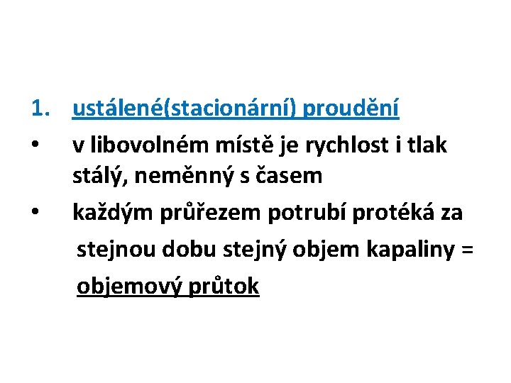 1. ustálené(stacionární) proudění • v libovolném místě je rychlost i tlak stálý, neměnný s