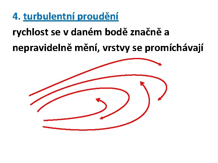 4. turbulentní proudění rychlost se v daném bodě značně a nepravidelně mění, vrstvy se