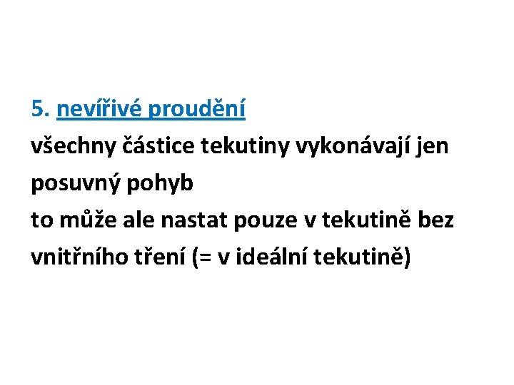 5. nevířivé proudění všechny částice tekutiny vykonávají jen posuvný pohyb to může ale nastat