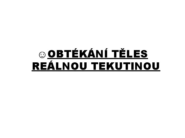 ☺OBTÉKÁNÍ TĚLES REÁLNOU TEKUTINOU 