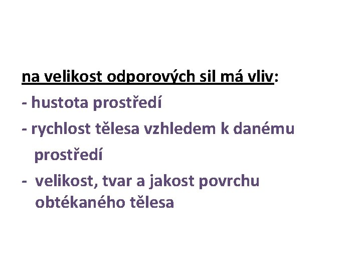 na velikost odporových sil má vliv: - hustota prostředí - rychlost tělesa vzhledem k