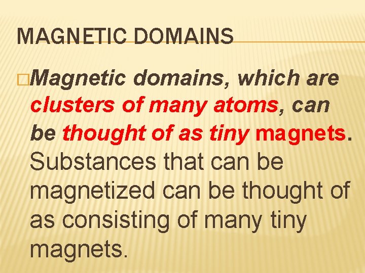 MAGNETIC DOMAINS �Magnetic domains, which are clusters of many atoms, can be thought of