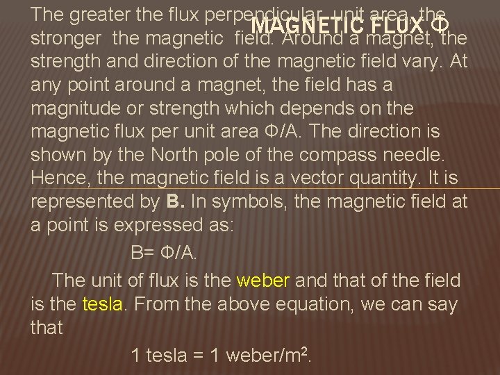 The greater the flux perpendicular unit area, the MAGNETIC FLUX Ф stronger the magnetic