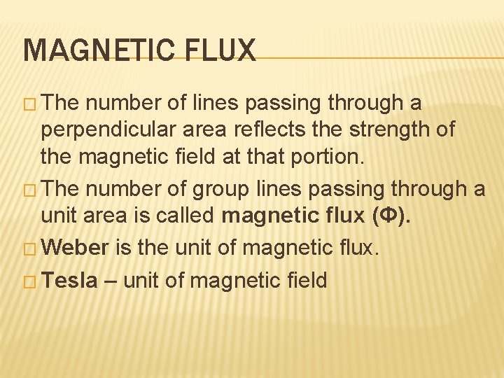 MAGNETIC FLUX � The number of lines passing through a perpendicular area reflects the MAGNETIC FLUX � The number of lines passing through a perpendicular area reflects the