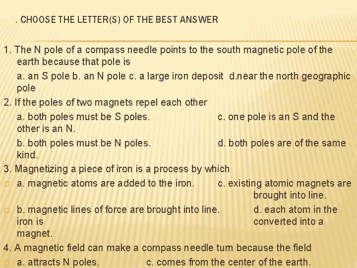 . CHOOSE THE LETTER(S) OF THE BEST ANSWER 1. The N pole of a