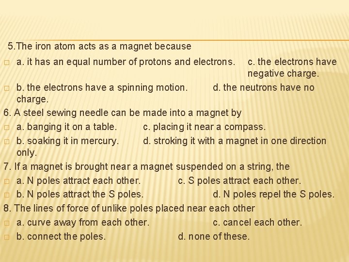 5. The iron atom acts as a magnet because � a. it has an