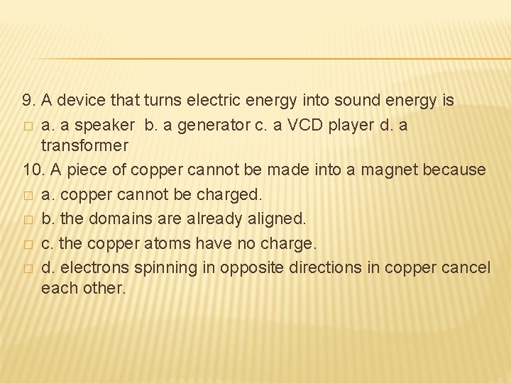 9. A device that turns electric energy into sound energy is � a. a