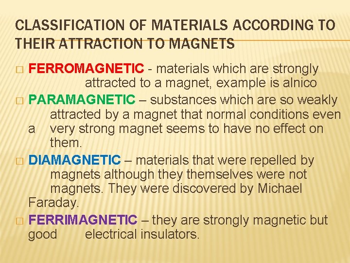 CLASSIFICATION OF MATERIALS ACCORDING TO THEIR ATTRACTION TO MAGNETS FERROMAGNETIC - materials which are