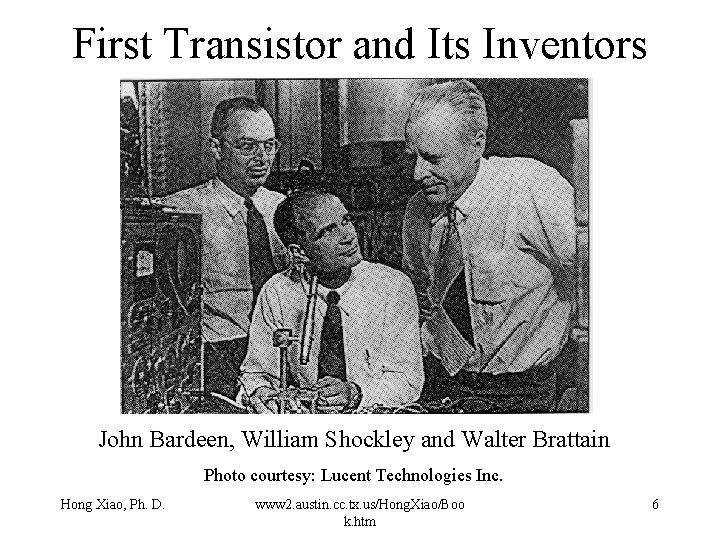 First Transistor and Its Inventors John Bardeen, William Shockley and Walter Brattain Photo courtesy: