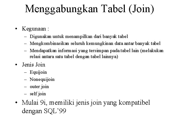 Menggabungkan Tabel (Join) • Kegunaan : – Digunakan untuk menampilkan dari banyak tabel –