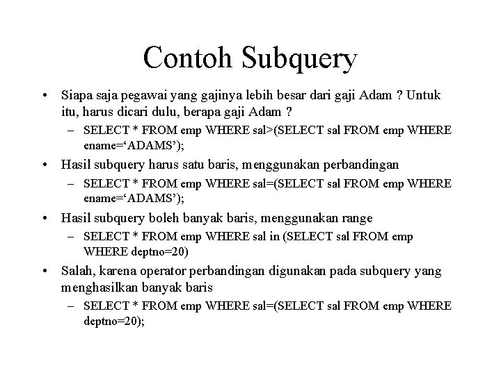 Contoh Subquery • Siapa saja pegawai yang gajinya lebih besar dari gaji Adam ?